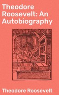 Theodore Roosevelt: An Autobiography