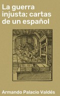 La guerra injusta; cartas de un español