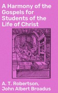 A Harmony of the Gospels for Students of the Life of Christ