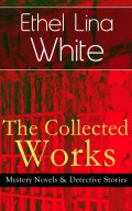 The Collected Works of Ethel Lina White: Mystery Novels & Detective Stories