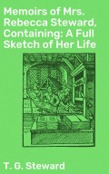 Memoirs of Mrs. Rebecca Steward, Containing: A Full Sketch of Her Life