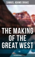 The Making of the Great West (Illustrated Edition)