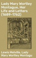 Lady Mary Wortley Montague, Her Life and Letters (1689-1762)