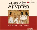 Das Alte Ägypten: 100 Bilder - 100 Fakten