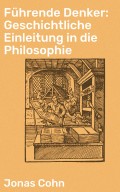 Führende Denker: Geschichtliche Einleitung in die Philosophie