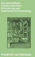 Die menschliche Familie nach ihrer Entstehung und natürlichen Entwickelung