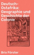 Deutsch-Ostafrika: Geographie und Geschichte der Colonie