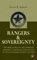Rangers & Sovereignty - The True Story of the Criminal Pursuits, Campaigns and Battles of Texas Rangers in 19th Century 
