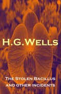 The Stolen Bacillus and other incidents (The original 1895 edition of 15 fantasy and science fiction short stories)