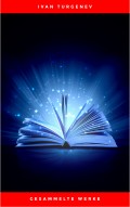 Gesammelte Werke: Romane + Erzählungen + Gedichte in Prosa (83 Titel in einem Buch - Vollständige deutsche Ausgaben): Väter und Söhne + Aufzeichnungen ... Liebe + Gespenster und viel mehr