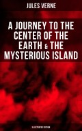 A Journey to the Center of the Earth & The Mysterious Island (Illustrated Edition)