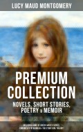 L. M. MONTGOMERY – Premium Collection: Novels, Short Stories, Poetry & Memoir (Including Anne of Green Gables Series, Chronicles of Avonlea & The Story Girl Trilogy)