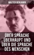 Walter Benjamin: Über Sprache überhaupt und über die Sprache des Menschen