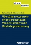 Übergänge ressourcenorientiert gestalten: Von der Familie in die Kindertagesbetreuung