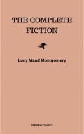 Lucy Maud Montgomery (The Complete Fiction)