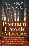 Algernon Blackwood: Premium 11 Novels Collection (Jimbo, The Education of Uncle Paul, The Human Chord, The Centaur, The Promise of Air, The Garden of Survival, The Bright Messenger and more)