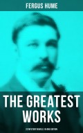 The Greatest Works of Fergus Hume - 22 Mystery Novels  in One Edition