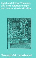 Light and Colour Theories, and their relation to light and colour standardization