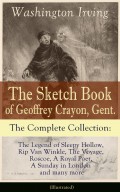 The Sketch Book of Geoffrey Crayon, Gent. - The Complete Collection: The Legend of Sleepy Hollow, Rip Van Winkle, The Voyage, Roscoe, A Royal Poet, A Sunday in London and many more (Illustrated)