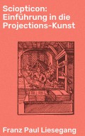 Sciopticon: Einführung in die Projections-Kunst
