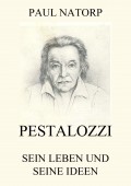 Pestalozzi - Sein Leben und seine Ideen
