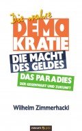 Die wahre Demokratie. Die Macht des Geldes - Das Paradies der Gegenwart und Zukunft