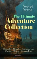 The Ultimate Adventure Collection: Complete Novels, History of the Pirates, Military Biographies and more (Illustrated)
