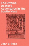 The Swamp Doctor's Adventures in The South-West