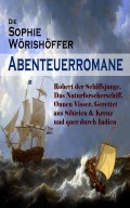 Die Sophie Wörishöffer-Abenteuerromane: Robert der Schiffsjunge, Das Naturforscherschiff, Onnen Visser, Gerettet aus Sibirien & Kreuz und quer durch Indien