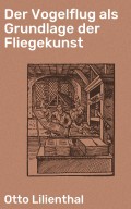 Der Vogelflug als Grundlage der Fliegekunst