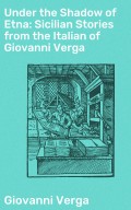 Under the Shadow of Etna: Sicilian Stories from the Italian of Giovanni Verga