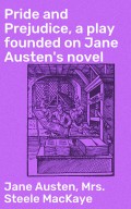 Pride and Prejudice, a play founded on Jane Austen's novel