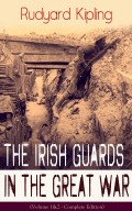 The Irish Guards in the Great War (Volume 1&2 - Complete Edition): The First & The Second Irish Battalion in World War I