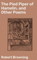 The Pied Piper of Hamelin, and Other Poems