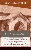 Das Stunden-Buch: Vom mönchischen Leben + Von der Pilgerschaft + Von der Armut und vom Tode