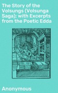 The Story of the Volsungs (Volsunga Saga); with Excerpts from the Poetic Edda