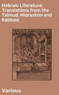 Hebraic Literature; Translations from the Talmud, Midrashim and Kabbala