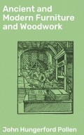 Ancient and Modern Furniture and Woodwork