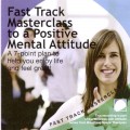 Fast Track Masterclass To A Positive Mental Attitude