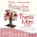 Chicken Soup for the Soul: Thanks Mom - 33 Stories of Favorite Moments, Mom to the Rescue, and What Goes Around