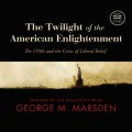 Twilight of the American Enlightenment