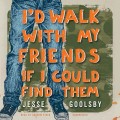 I'd Walk with My Friends If I Could Find Them