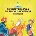 Happy Reunion & The Precious Moustache