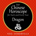 Your Chinese Horoscope for Each and Every Year - Dragon