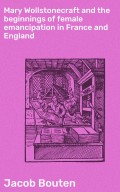 Mary Wollstonecraft and the beginnings of female emancipation in France and England