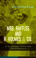 MRS. RAFFLES and R. HOLMES & CO. – 20+ Tales of the Amateur Cracksman's Family (Crime & Adventure Series)