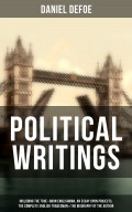 Daniel Defoe: Political Writings (Including The True-Born Englishman, An Essay upon Projects, The Complete English Tradesman & The Biography of the Author)