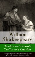 Troilus und Cressida / Troilus and Cressida - Zweisprachige Ausgabe (Deutsch-Englisch) / Bilingual edition (German-English)