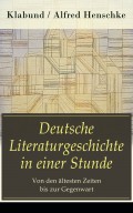 Deutsche Literaturgeschichte in einer Stunde - Von den ältesten Zeiten bis zur Gegenwart