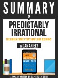 Summary Of "Predictably Irrational: The Hidden Forces That Shape Our Decisions - By Dan Ariely"